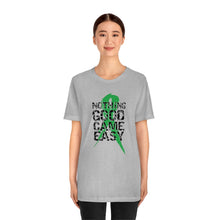 Load image into Gallery viewer, Nothing Good Came Easy Tee