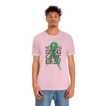 Load image into Gallery viewer, Nothing Good Came Easy Tee