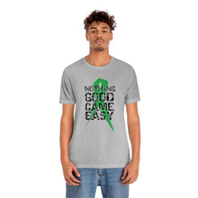 Load image into Gallery viewer, Nothing Good Came Easy Tee