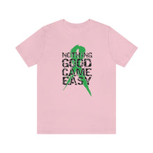 Load image into Gallery viewer, Nothing Good Came Easy Tee