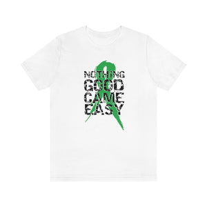 Nothing Good Came Easy Tee