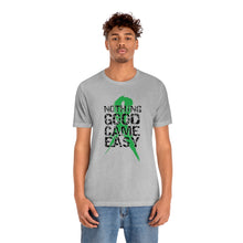 Load image into Gallery viewer, Nothing Good Came Easy Tee
