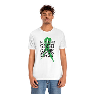 Nothing Good Came Easy Tee